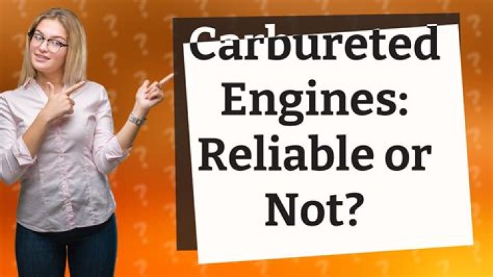 Are carbureted engines reliable?