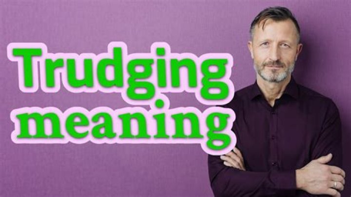 Are you trudging meaning?