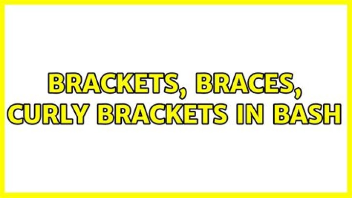 Brackets, Braces, Curly Brackets in Bash