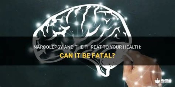 Can narcolepsy kill you?