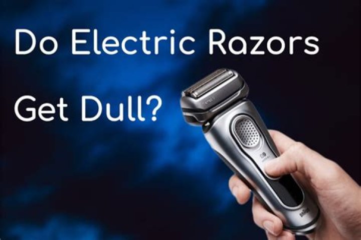 Do electric razors get dull?