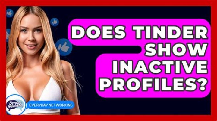 Does tinder show inactive profiles?