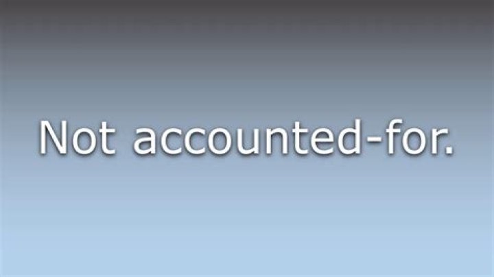 Does unaccounted for mean?