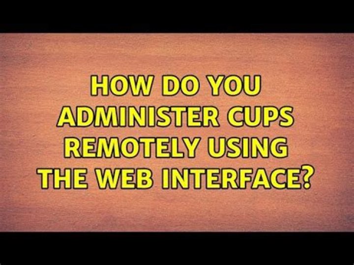 How do you administer CUPS remotely using the web interface?