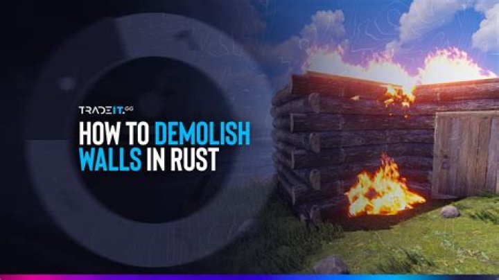 How to demolish walls in rust?