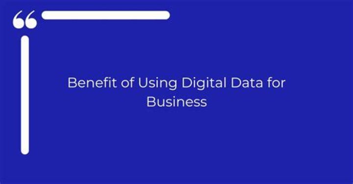 Is the benefit of using digital data?