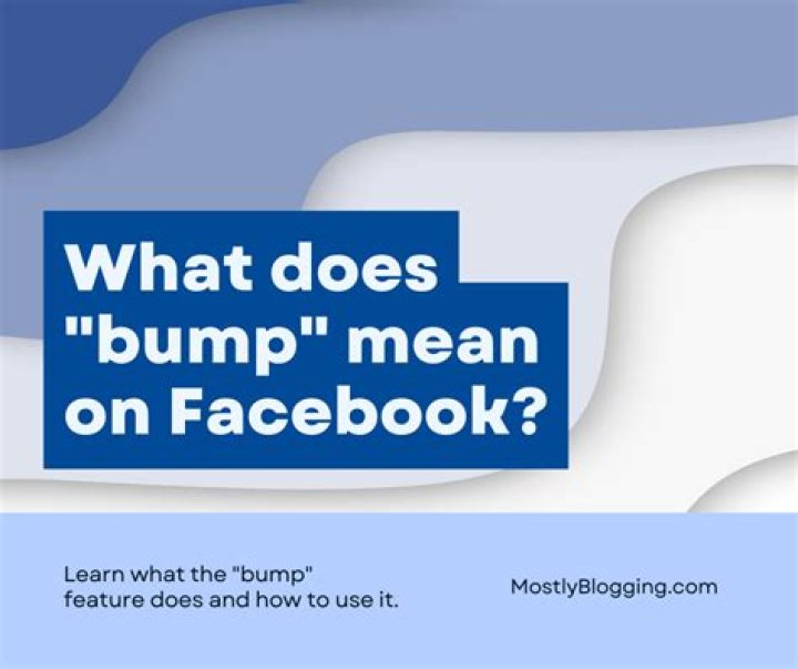 On facebook what does bump mean?