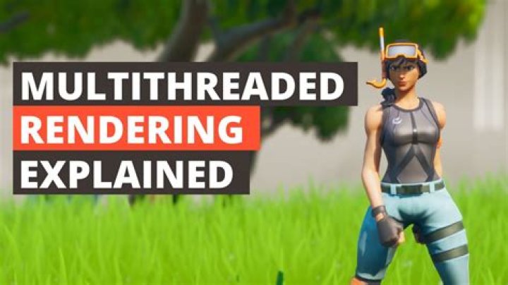 Should you use multithreaded rendering fortnite?