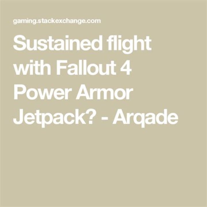 Sustained flight with Fallout 4 Power Armor Jetpack?