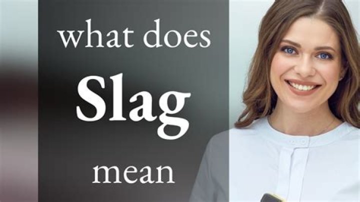 What dies slag mean?