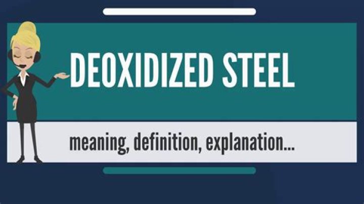 What is deoxidized steel?