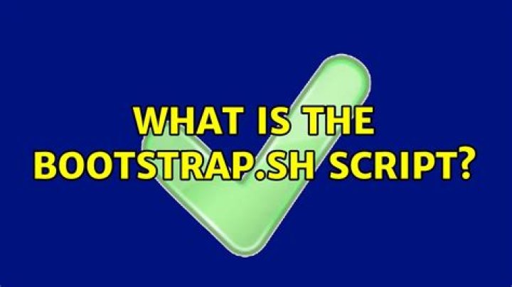What is the bootstrap.sh script?