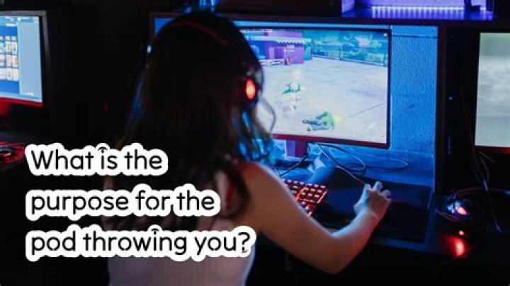 What is the purpose for the pod throwing you?