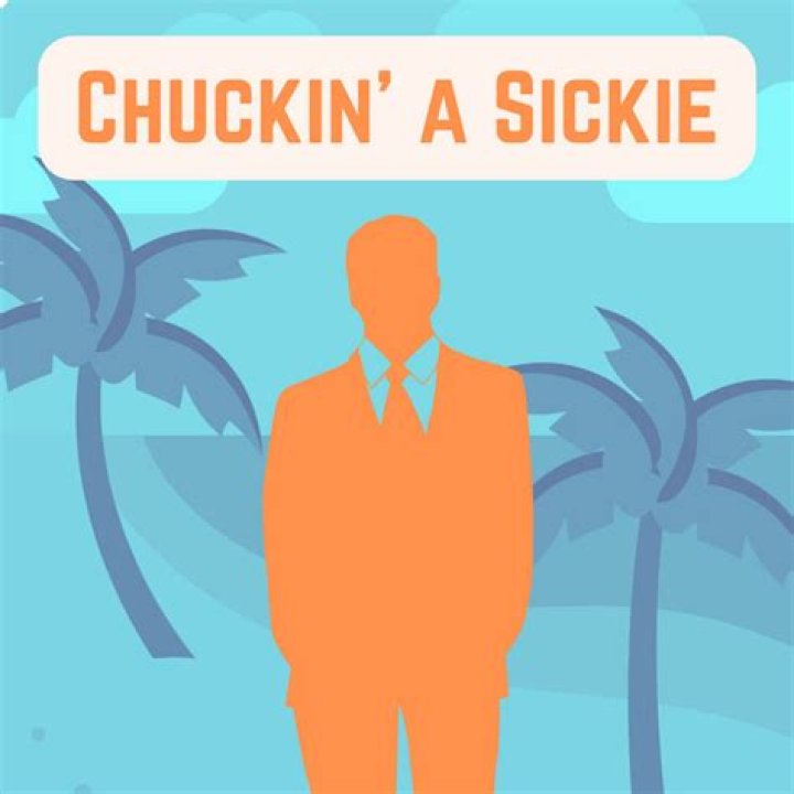 Whats chuck a sickie?