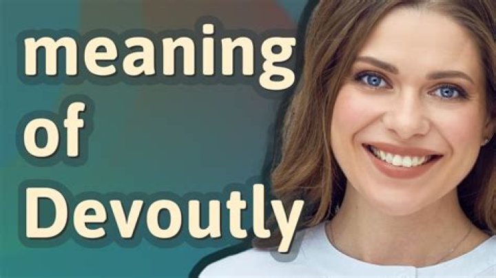 Whats the meaning of devoutly?