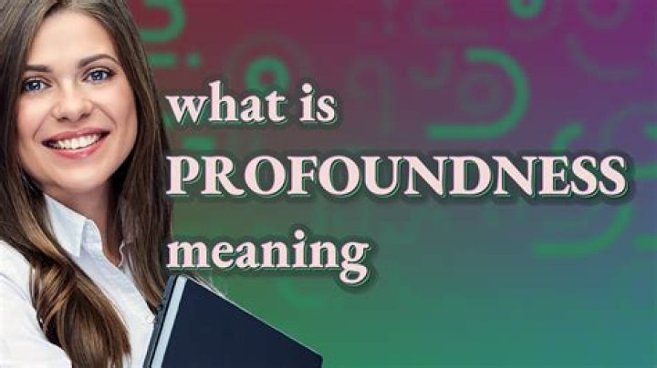 Whats the meaning of profoundness?