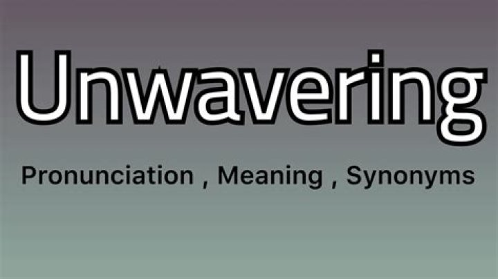 When to use unwavering in a sentence?
