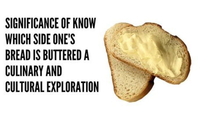 Which side of the bread is buttered?