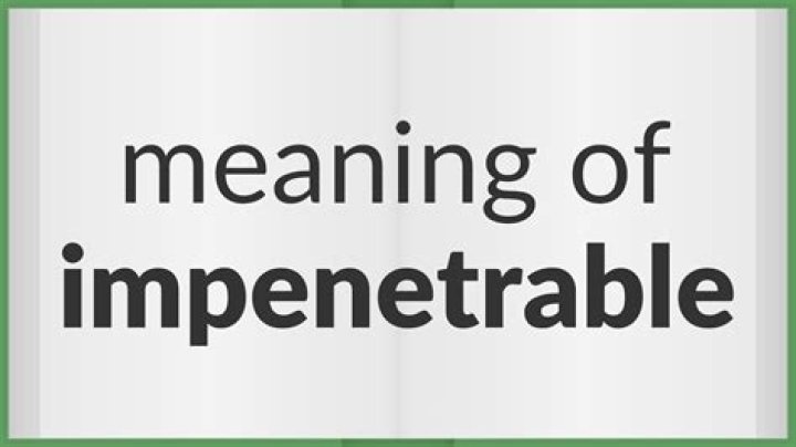 Who does impenetrable mean?