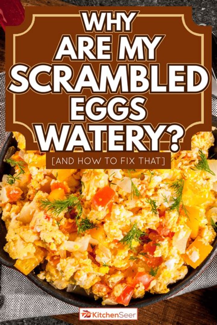Why are my scrambled eggs watery?
