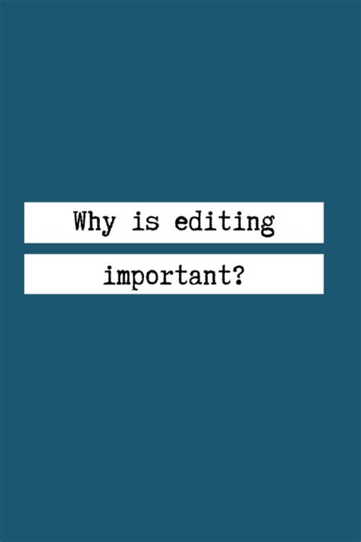 Why is editing so important?