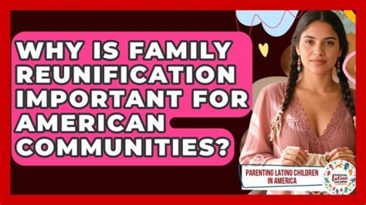 Why is family reunification important?