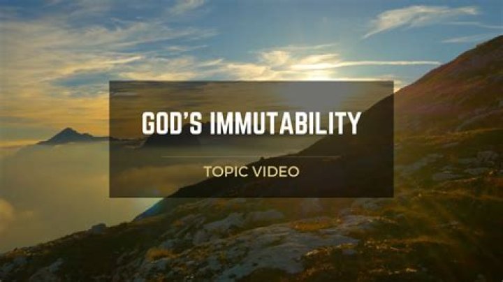 Why is god's immutability important?