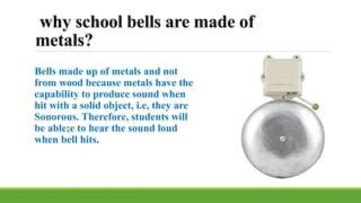 Why school bells are made of metals?